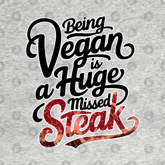 Being a vegan is a huge missed steak by QuirkyCil